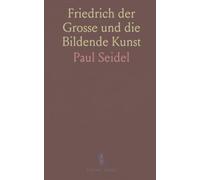 Friedrich der Grosse und die Bildende Kunst