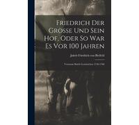 Friedrich Der Grosse Und Sein Hof, Oder So War Es Vor 100 Jahren (Tascabile)