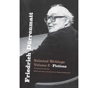 Friedrich Dürrenmatt: Selected Writings, Volume 2, Fictions