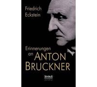 Friedrich Eckstein Erinnerungen an Anton Bruckner (Tascabile)