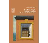 Friedrich Engels e il punto d'approdo della filosofia classica tedesca. Ediz. integrale