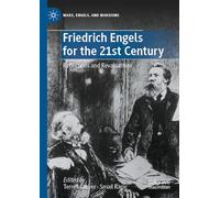 Friedrich Engels for the 21st Century: Reflections and Revaluations