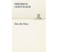 Friedrich Gerst Cker Friedrich Gerstacker Das Alte Haus (Tascabile)