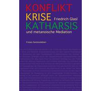 Friedrich Glasl Konflikt, Krise, Katharsis: und metanoische M (Copertina rigida)