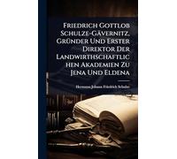 Friedrich Gottlob Schulze-Gävernitz, GrÃ1/4nder Und Erster Direktor Der Landwirthschaftlichen Akademien Zu Jena Und Eldena
