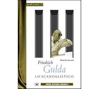 Friedrich Gulda. Lo scandalistico - Rattalino Piero