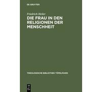 Friedrich Heiler Die Frau in den Religionen der Menschheit (Copertina rigida)