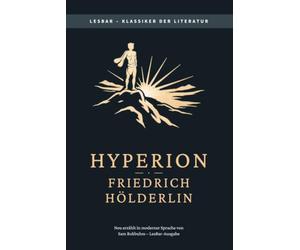 Friedrich Hölderlin - Hyperion: LesBar - weil Klassiker nicht kompliziert sein müssen.