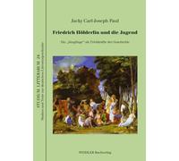 Friedrich Hölderlin und die Jugend: Die „Jünglinge“ als Triebkräfte der Geschichte