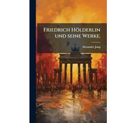 Friedrich Hölderlin und seine Werke.