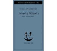 Friedrich Hölderlin. Vita, poesia e follia