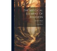 Friedrich Hügel (Freiherr Von) The Mystical Element Of Religion (Tascabile)