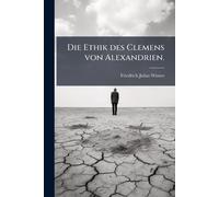 Friedrich Julius Winter Die Ethik des Clemens von Alexandrien. (Tascabile)