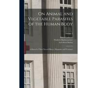 Friedrich Küchenmeister Edw On Animal and Vegetable Parasites of th (Tascabile)