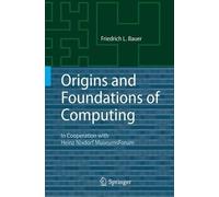 Friedrich L. Bauer Origins and Foundations of Computing (Tascabile)