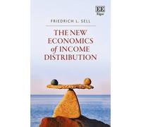Friedrich L. Sell The New Economics of Income Distribution (Copertina rigida)