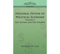 Friedrich List National System of Political Economy - Volume 3 (Tascabile)