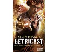 Friedrich Mader Kevin Hea Getrickst: Die Chronik des Eisernen Druide (Tascabile)