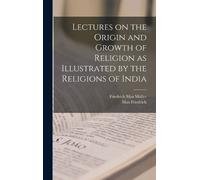 Friedrich Max M Lectures on the Origin and Growth of Religion (Copertina rigida)