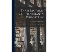 Friedrich Max Müller Three Lectures On the Vedânta Philosophy (Tascabile)