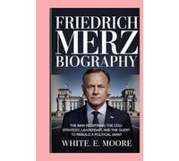 FRIEDRICH MERZ-BIOGRAPHY: THE MAN REDEFINING THE CDU- STRATEGY, LEADERSHIP, AND THE QUEST TO REBUILD A POLITICAL GIANT