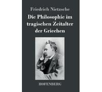 Friedrich Nietz Die Philosophie im tragischen Zeitalter der G (Copertina rigida)