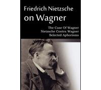 Friedrich Nietz Friedrich Nietzsche on Wagner - The Case Of Wagner, (Tascabile)