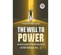 Friedrich Nietz The Will to Power an Attempted Transvaluation of All (Tascabile)