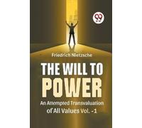 Friedrich Nietz The Will to Power an Attempted Transvaluation of All (Tascabile)