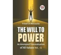 Friedrich Nietz The Will to Power an Attempted Transvaluation of All (Tascabile)