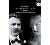 Friedrich Nietzsche a Roma. I luoghi della Capitale amati dal filosofo