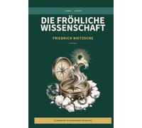 Friedrich Nietzsche - die fröhliche Wissenschaft: LesBar - weil Klassiker nicht kompliziert sein müssen
