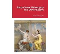 Friedrich Nietzsche Early Greek Philosophy and Other Essays (Tascabile)