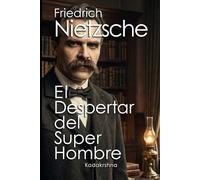 Friedrich Nietzsche: El Despertar del Superhombre