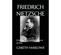 FRIEDRICH NIETZSCHE: El filósofo que anunció la muerte de Dios