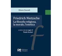 Friedrich Nietzsche. La filosofia religiosa, la morale, l'estetica