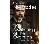Friedrich Nietzsche: The Awakening of the Overman