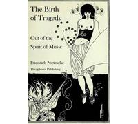 Friedrich Nietzsche The Birth of Tragedy Out of the Spirit of Music (Tascabile)