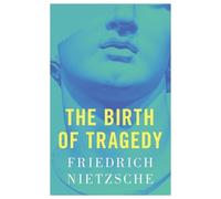 Friedrich Nietzsche The Birth of Tragedy (Tascabile)