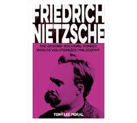Friedrich Nietzsche: The Ground-breaking Thinker Who Revolutionized Philosophy