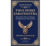 Thus Spoke Zarathustra: Nietzsche's Vision of Human Potential, Power, and Freedom (Deluxe Hardbound Edition)