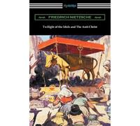 Friedrich Nietzsche Twilight of the Idols and The Anti-Christ (Tascabile)