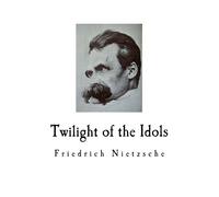 Friedrich Nietzsche Twilight of the Idols (Tascabile) Friedrich Nietzsche