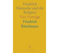 Friedrich Nietzsche und die Religion: Vier Vorträge