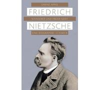 Friedrich Nietzsche: Wanderer und freier Geist