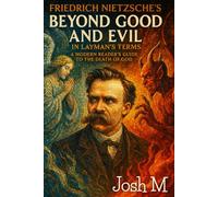 Friedrich Nietzsche's Beyond Good and Evil in Layman's Terms: A Modern Reader's Guide to the Death of God