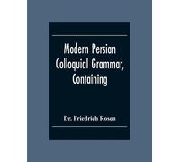 Friedrich Rosen Modern Persian Colloquial Grammar, Containing A Shor (Tascabile)