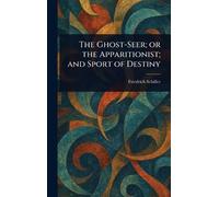 Friedrich Schil The Ghost-Seer; or the Apparitionist; and Spo (Copertina rigida)