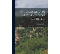 Friedrich Schiller Die Glocke von Friedrich von Schiller. (Tascabile)