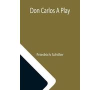Friedrich Schiller Don Carlos A Play (Tascabile)